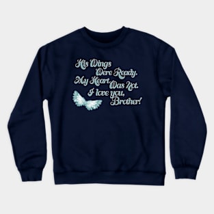 His Wings Were Ready My Heart Was Not I Love Brother design Crewneck Sweatshirt